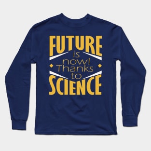 Future is now! Long Sleeve T-Shirt